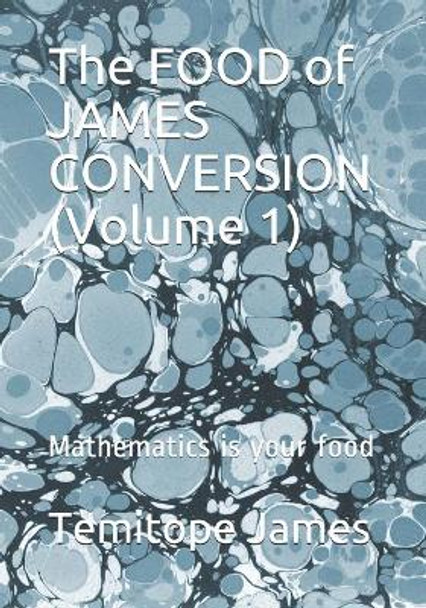 The FOOD of JAMES CONVERSION (Volume 1): Mathematics is your food by Temitope James 9798569356430