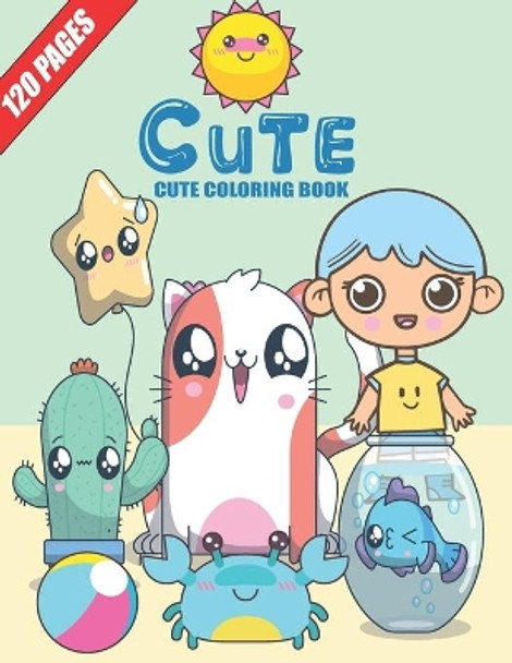 Cute Coloring Book: 120 PEGES, 3 BOOKS IN ONE, Relaxing, Inspiration, Cute Super Kawaii Coloring, girls, boys, Teen and Adult. by Barkoun Press 9798568463290