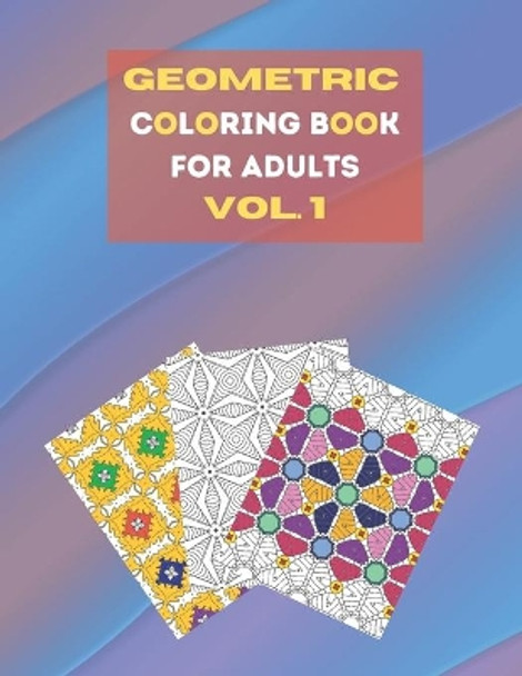 Geometric coloring book for adults Vol. 1: Beautiful geometric patterns - paint for relaxation and stress relief! by Julia Art 9798563722576