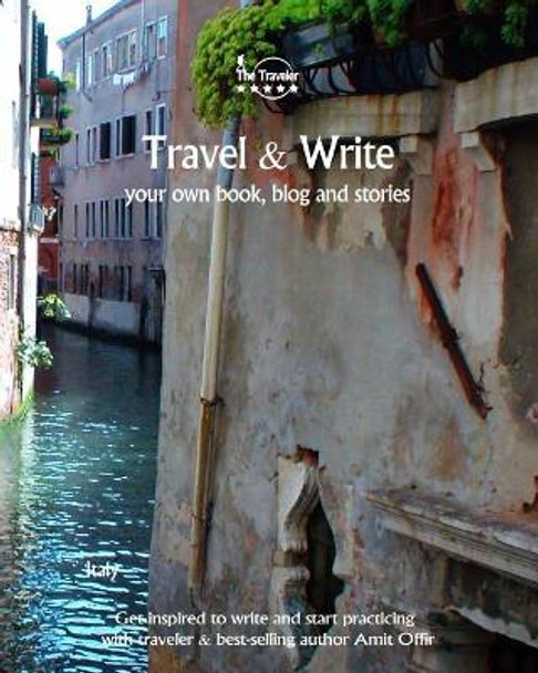 Travel & Write: Your Own Book, Blog and Stories - Italy - Get Inspired to Write and Start Practicing by Offir Offir 9781981661985