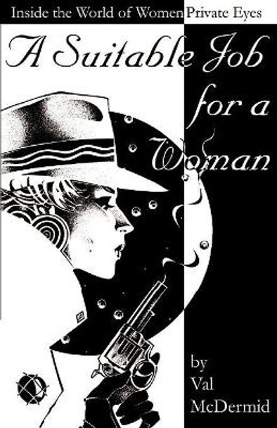 A Suitable Job for a Woman: Inside the World of Women Private Eyes by Val McDermid 9781890208158