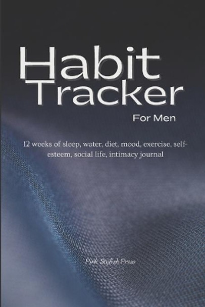 Habit Tracker: 12 weeks Planner and Organizer for Sleep, Water, Diet, Moods, Exercise, Self-Esteem, Relationships, Stress and Anxiety monitoring. Daily Guided Journal to Help You Become the Best Version of Yourself by Pink Stylish Press 9798557677479