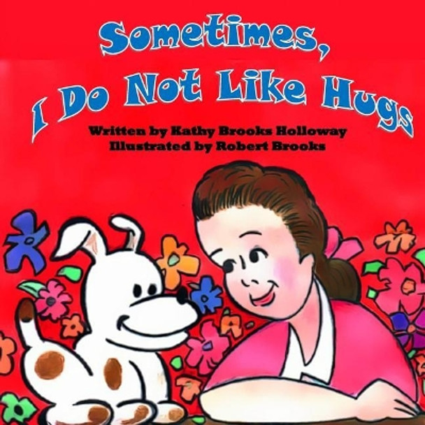 Sometimes I Do Not Like Hugs by Kathy Brooks Holloway 9781983961601