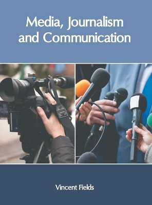 Media, Journalism and Communication by Vincent Fields 9781647260620