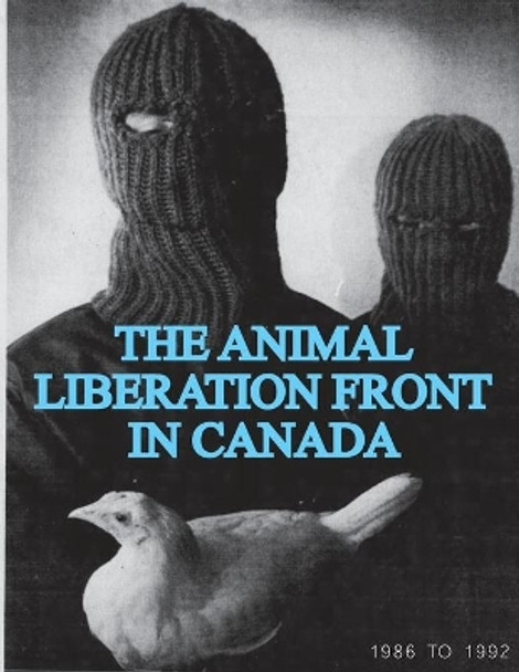 The Animal Liberation Front (ALF) In Canada, 1986-1992 (Animal Liberation Zine Collection) by Animal Liberation Front Sg 9781957452050