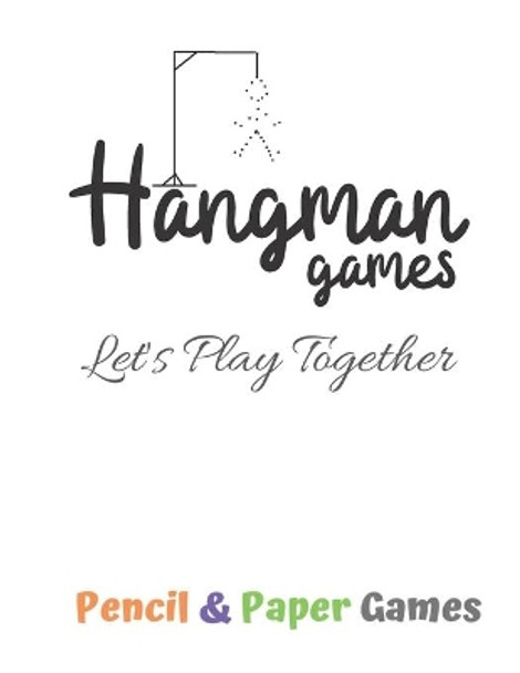 Hangman Games -Let's Play Together: Puzzels --Paper & Pencil Games: 2 Player Activity Book Hangman -- Fun Activities for Family Time by Carrigleagh Books 9781710915594