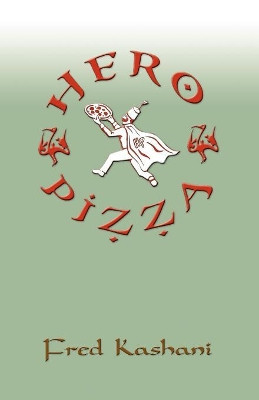 Hero Pizza by Fred Kashani 9781609101749