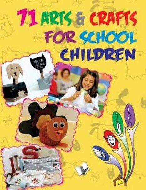 71 Arts & Crafts for School Children: Practice is the Only Way to Master an Art by Editorial board, V&S Publishers 9789350570586