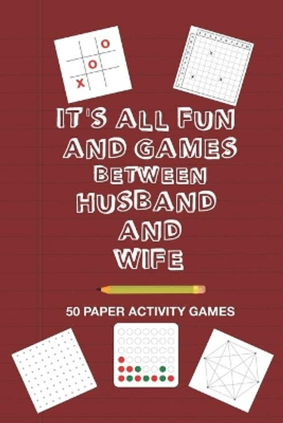 It's All Fun And Games Between Husband and Wife: Fun Family Strategy Activity Paper Games Book For A Married Couple To Play Together Like Tic Tac Toe Dots & Boxes And More Crimson Red Design by Brainy Puzzler Group 9781655590337