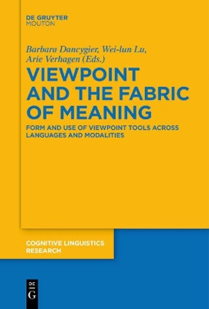 Viewpoint and the Fabric of Meaning: Form and Use of Viewpoint Tools across Languages and Modalities by Barbara Dancygier 9783110578577