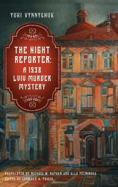 The Night Reporter: A 1938 Lviv Murder Mystery by Yuri Vynnychuk 9781914337291