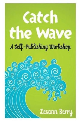 Catch the Wave: A Self-Publishing Workshop by Lesann Berry 9781939316080