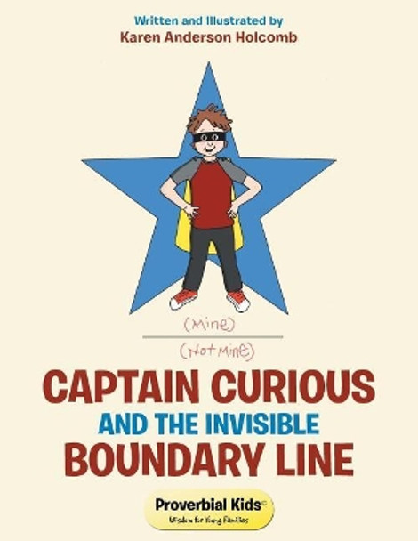 Captain Curious and the Invisible Boundary Line: Proverbial Kids(c) by Karen Anderson Holcomb 9781512798968