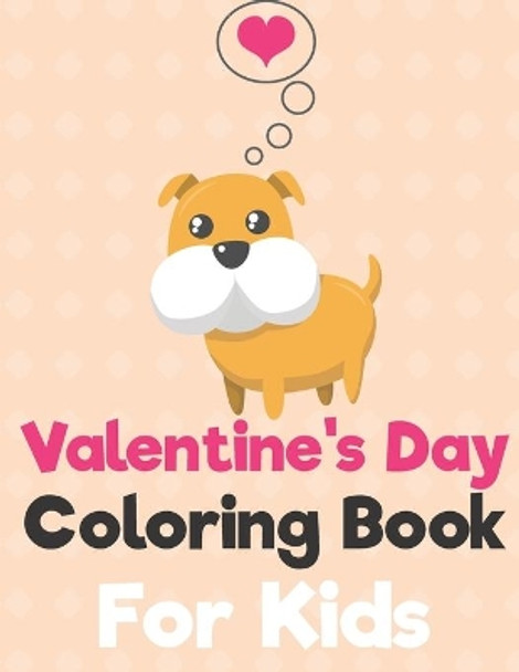 Valentine's Day Coloring Book for Kids: A Fun Valentine's Day Animals Coloring Book, Heart Lover And More Cute Animal (DOG Cover) by Penart Publishing 9798604476543