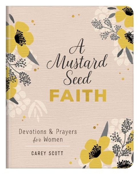 A Mustard Seed Faith: Devotions and Prayers for Women by Carey Scott 9781643529622