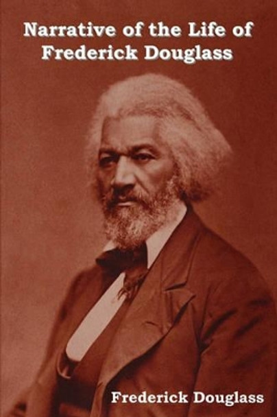 Narrative of the Life of Frederick Douglass by Frederick Douglass 9781604442380