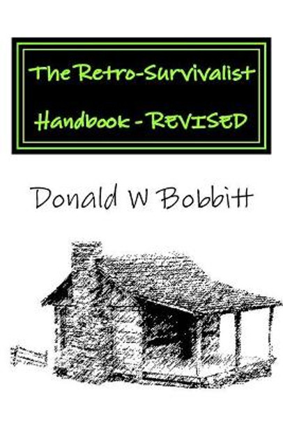 The Retro-Survivalist Handbook - Revised: Manage Your Health and Life the Natural Way by Mr Donald W Bobbitt 9781984365842