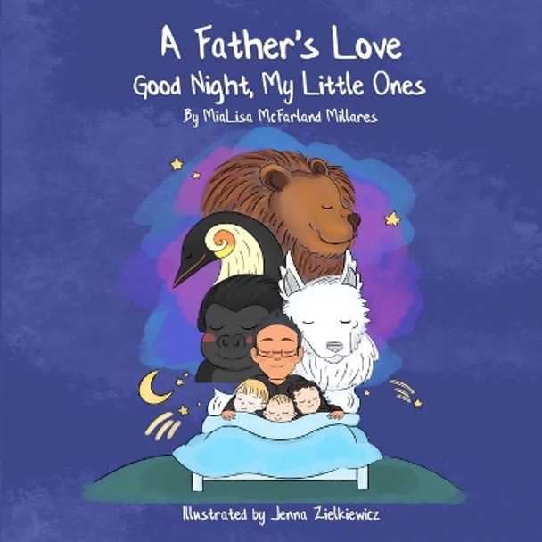 A Father's Love: Good Night My Little Ones by Jenna Zielkiewicz 9781735276229