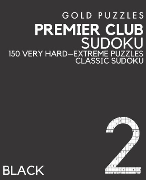 Gold Puzzles Premier Club Sudoku Black Book 2: 150 Very Hard to Extreme Difficulty Large Print Sudoku Puzzles Puzzle Book for Adults, Seniors, Teenagers and Clever Kids One Per Page by Gp Press 9798575562177