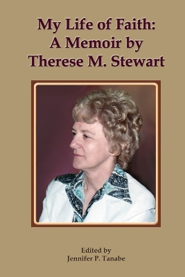 My Life of Faith: A Memoir by Therese M. Stewart by Therese M Stewart 9781716143830