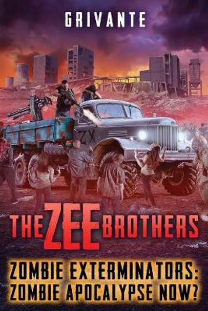 The Zee Brothers: Zombie Apocalypse Now?: Zombie Exterminators Vol.4 by Grivante 9781626760349