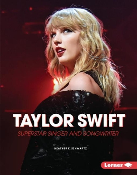 Taylor Swift: Superstar Singer and Songwriter by Heather E Schwartz 9781541528857