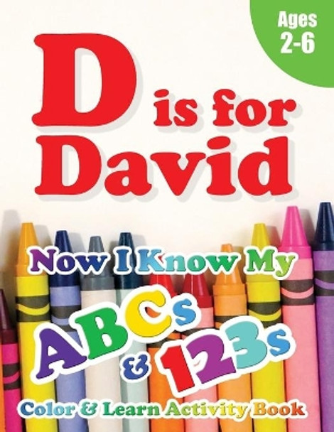 D is for David: Now I Know My ABCs and 123s Coloring & Activity Book with Writing and Spelling Exercises (Age 2-6) 128 Pages by Crawford House Learning Books 9781989828816