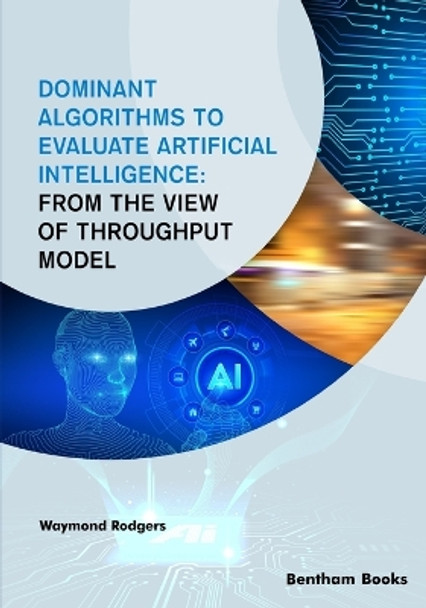 Dominant Algorithms to Evaluate Artificial Intelligence: From the view of Throughput Model by Waymond Rodgers 9789815049565