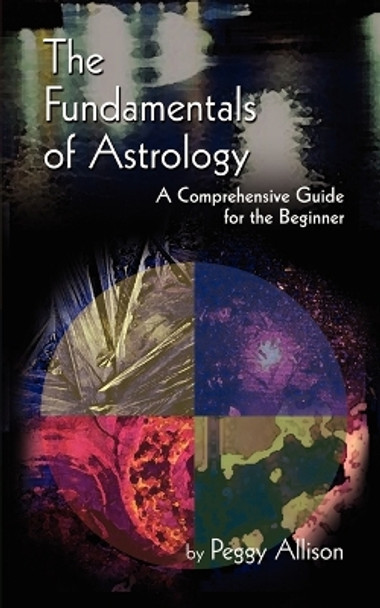 The Fundamentals of Astrology: The Fundamentals of Astrology by Peggy Allison 9780759663107