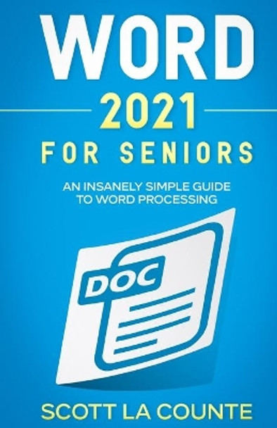 Word 2021 For Seniors: An Insanely Simple Guide to Word Processing by Scott La Counte 9781629176543