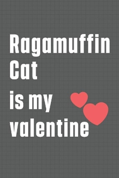 Ragamuffin Cat is my valentine: For Ragamuffin Cat Fans by Bigtime Publications 9798607639693