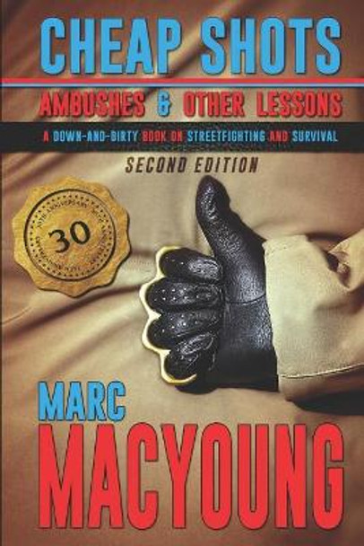 Cheap Shots, Ambushes, and Other Lessons: A Down and Dirty Book on Streetfighting and Survival by Marc MacYoung 9781794246645