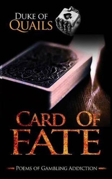 Card Of Fate: Poems of a Gambling Addiction by Duke of Quails 9781539320821