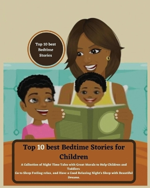 Top 10 best Bedtime Stories for Children: A Collection of Night Time Tales with Great Morals to Help Children and Toddlers Go to Sleep Feeling relax and Have a Good Relaxing Night's Sleep with Beautiful Dreams by Sapphire Barnes 9781804344620