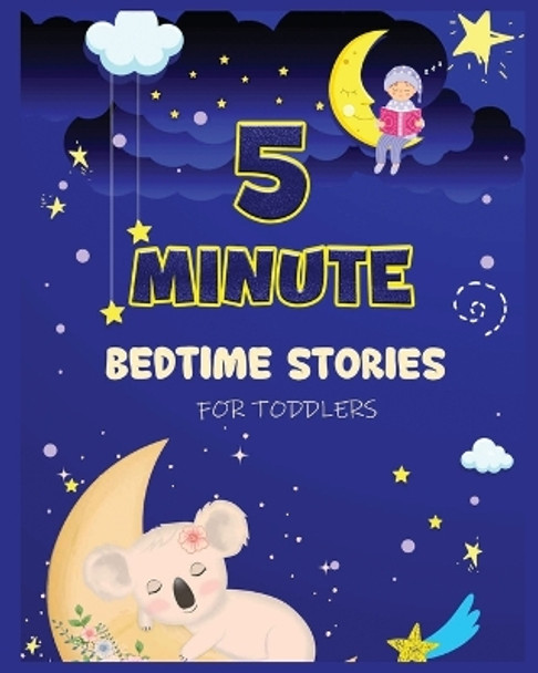 5 Minute Bedtime Stories for Toddlers: A Collection of Short Good Night Tales with Strong Morals and Affirmations to Help Children Fall Asleep Easily and Have a Peaceful Night's Sleep by Cecilia Ogley 9781804344644