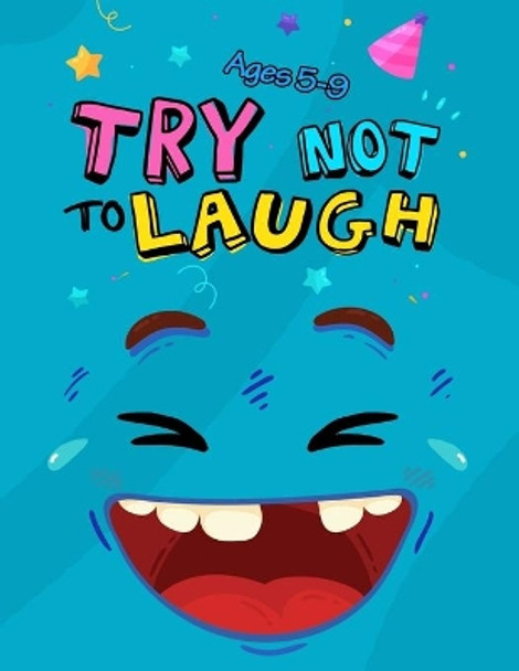Try Not to Laugh: Silly Jokes for Kids hilarious jokes funny riddles for young kids book by Try Not to Laugh Publishing 9798612610243