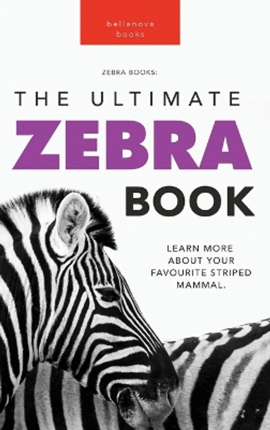 Zebras The Ultimate Zebra Book: Learn More About Your Favorite Striped Mammal by Jenny Kellett 9786192641207