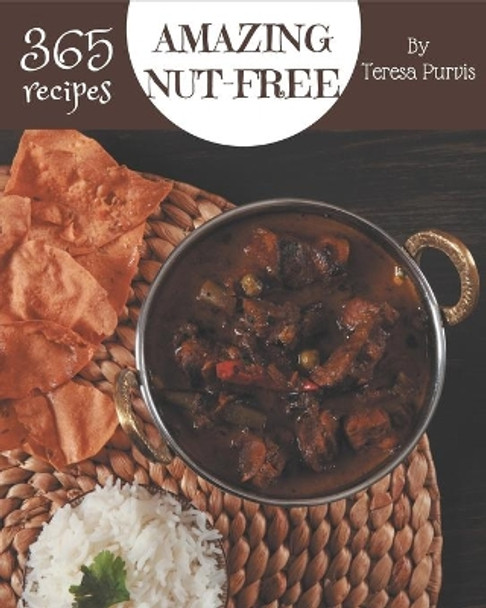 365 Amazing Nut-Free Recipes: A Must-have Nut-Free Cookbook for Everyone by Teresa Purvis 9798581435809
