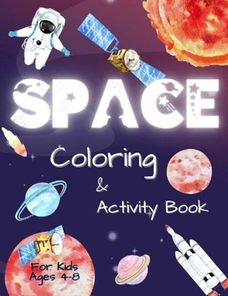 Space Coloring and Activity Book for Kids Ages 4-8: Coloring Illustrations About Solar System, Astronauts, Planets and Outer Space. Kids Workbook with Mazes, Word Search Dot to Dot and More by Happi Press 9798571423731