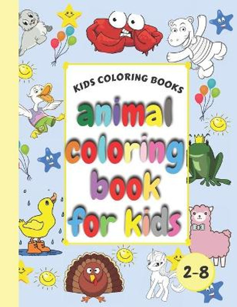 Kids Coloring Books Animal Coloring Book For Kids: Aged 2-8 Cool Coloring For Girls & Boys GIANT Simple Picture Coloring Books for Toddlers, Kids My First Big Book of Easy Educational Coloring Pages of Animal by Zabine Sn 9798586483928