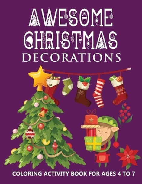 Awesome Christmas Decorations For Kids: Coloring activity book for kids ages 4-7 White Elephant Gift for toddler boys ad girls Holiday Coloring Book for children by Curious Littles 9798572276022