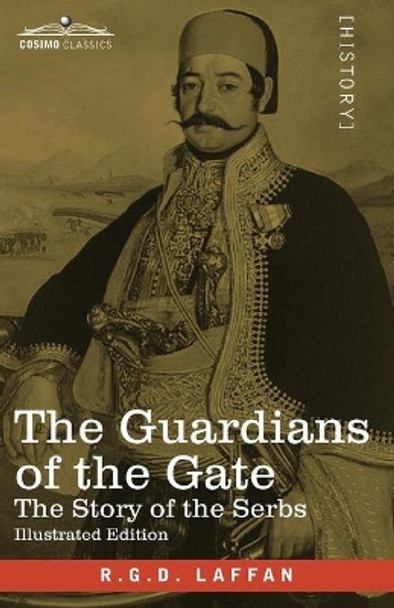 The Guardians of the Gate: The Story of the Serbs by R G D Laffan 9781646791804