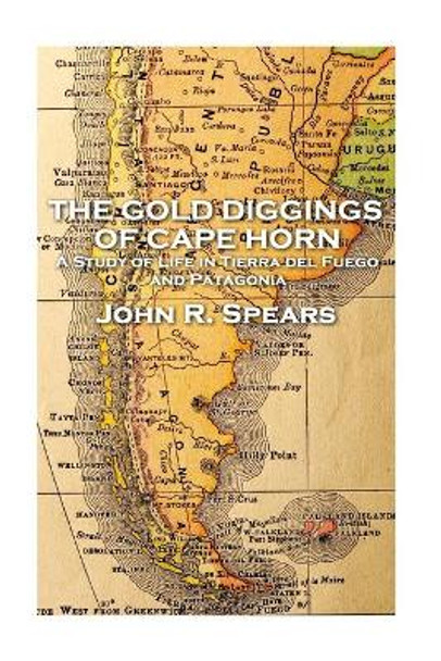 John R Spears - The Gold Diggings of Cape Horn by John R Spears 9781787377400