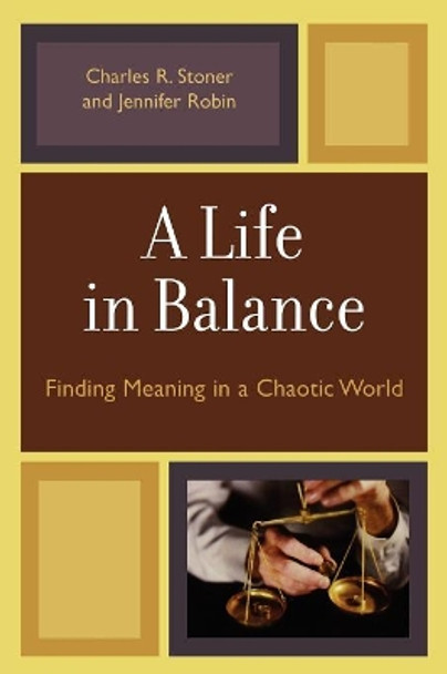 A Life in Balance: Finding Meaning in a Chaotic World by Charles R. Stoner 9780761835462