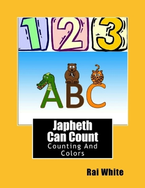 Japheth Can Count: Counting And Colors by Rai White 9781535473989