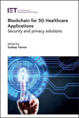 Blockchain for 5G Healthcare Applications: Security and privacy solutions by Sudeep Tanwar 9781839533259