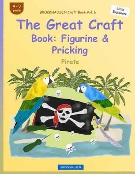 Brockhausen Craft Book Vol. 6 - The Great Craft Book: Figurine & Pricking: Pirate by Dortje Golldack 9781533106742