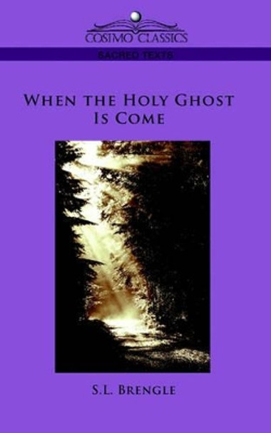 When the Holy Ghost Is Come by S L Brengle 9781596057432