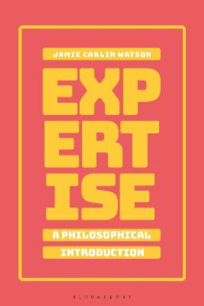 Expertise: A Philosophical Introduction by Jamie Carlin Watson