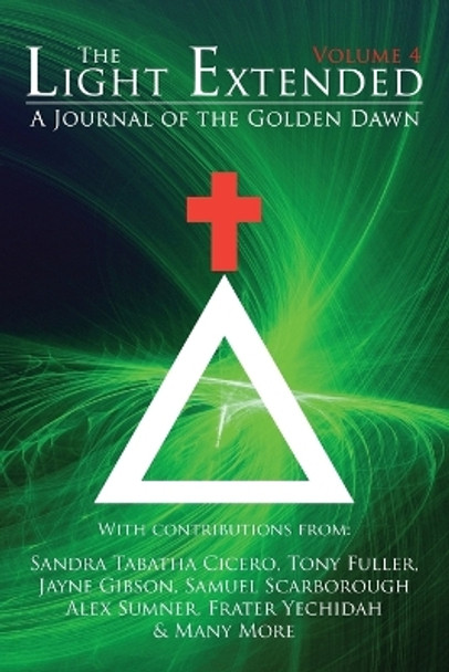 The Light Extended: A Journal of the Golden Dawn (Volume 4) by Sandra Tabatha Cicero 9781908705198